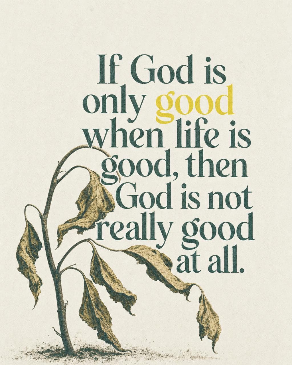 Sermon graphic: A God who is only good in the good times is too small to be trusted. His goodness is not a reward for easy seasons. It is a constant, unchanging reality. Can you let that truth anchor you in whatever you're walking through right now? #Godisgood #faith #theology #sermonquote #hope