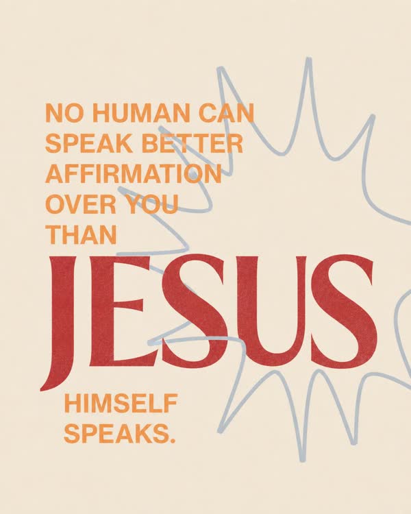 Sermon graphic: No human can speak better affirmation over you than Jesus himself