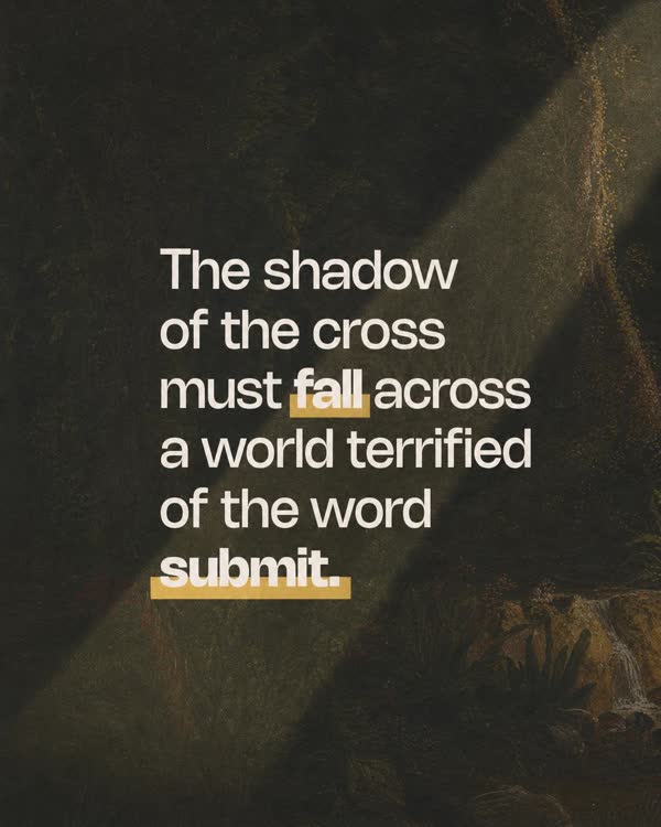 Sermon graphic: The shadow of the cross must fall across a world terrified of the word submit